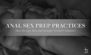 An image that reads 'Anal Sex Prep Practices: How Do Gay Men and Straight Women Compare?'